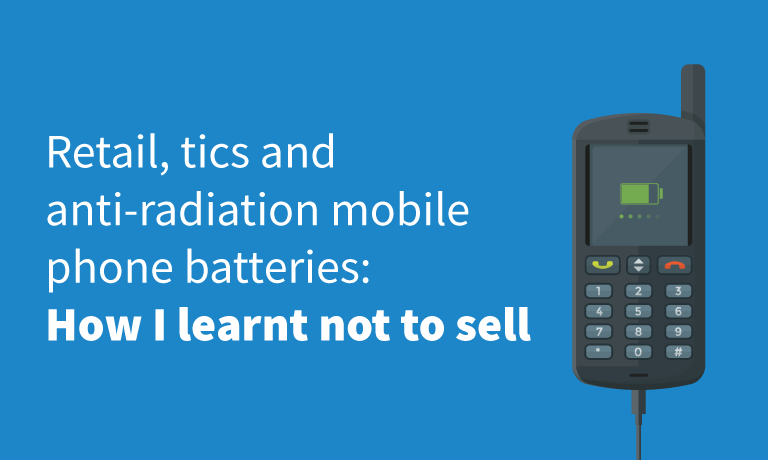 Retail-tics-and-antiradiation-mobile-phone-batteries-How-I-learnt-not-to-sell